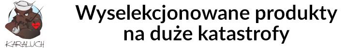 Wyselekcjonowane produkty na duże katastrofy